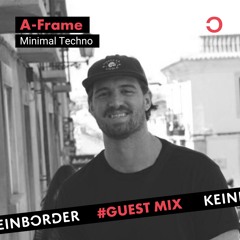 Guestmix #001 - KEINBORDER invites A-FRAME - Minimal Techno