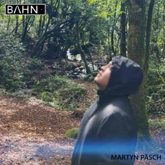 BAHN· Podcast XXXII · Martyn Päsch (Live)