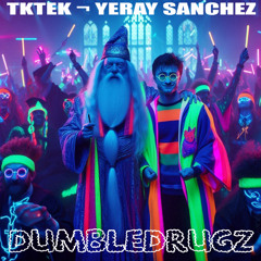 DUMBLEDRUGZ - TKTEK & YERAY SANCHEZ