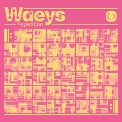 Waeys - Repetition LP [OUT NOW]