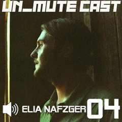 Un_Mute Cast 04 - Elia Nafzger