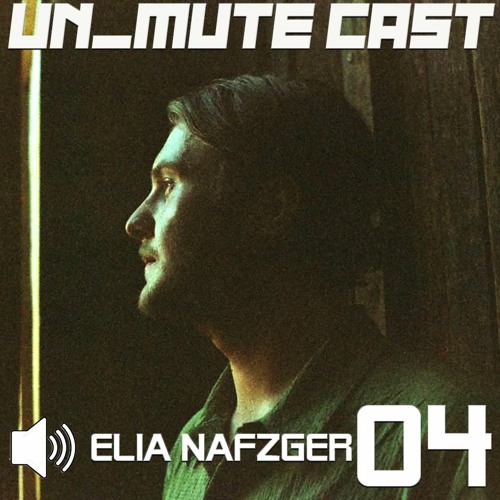 Un_Mute Cast 04 - Elia Nafzger