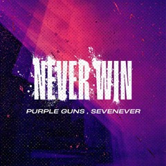 Purple Guns, SevenEver - Never Win