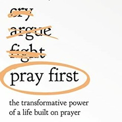 View PDF EBOOK EPUB KINDLE Pray First: The Transformative Power of a Life Built on Prayer by  Chris