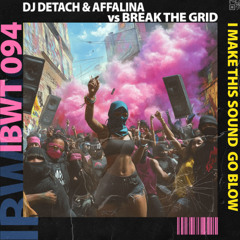 Dj Detach & Affalina vs Break The Grid - I Make This Sound Go Blow [IBWT Music]