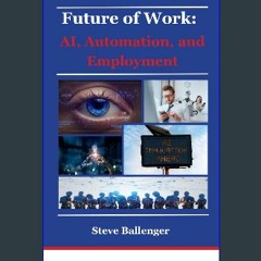 PDF [READ] ⚡ Future of Work: AI, Automation, and Employment Full Pdf