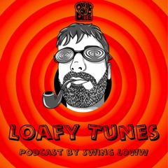 Loafy Tunes Podcast 015 - Swing Loww