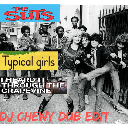 The Slits - Typical Girls/I Heard It Through the Grapevine (DJ Chewy Dub Edit)