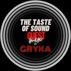 The Taste of Sound Guest Mix by GRYKA