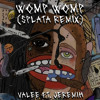 WOMP WOMP (SPLATA REMIX) - Valee, Jeremih
