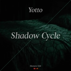 Yotto - Shadow Cycle (ShemoW Edit)