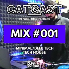 CATCAST - MIX SERIES #001 [MINIMAL/DEEP TECH] (TECH-HOUSE) BY DJ SCATOX