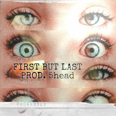 first but last PROD. 5head