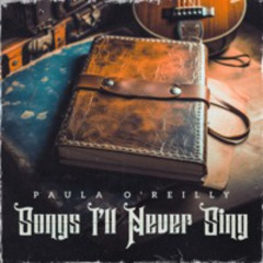 Paula O'Reilly - Songs I'll Never Sing