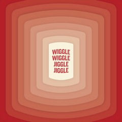 Wiggle Wiggle Jiggle Jiggle