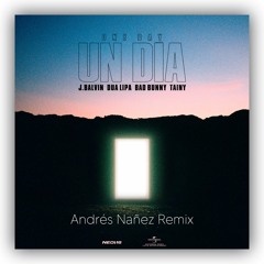 One Day (Un Dia) [Andrés Nañez Remix] - J. Balvin, Dua Lipa, Bad Bunny, Tainy [Free Download]