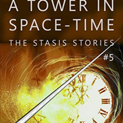 READ EPUB 🗸 A Tower in Space-Time (The Stasis Stories #5) by  Laurence Dahners [EPUB