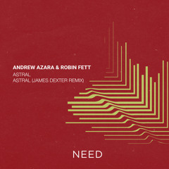 Premiere: Andrew Azara & Robin Fett - Astral (James Dexter Remix) [NEED]