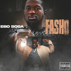 Ebo Sosa - Fasho {Prod. by ManiTheMartian}