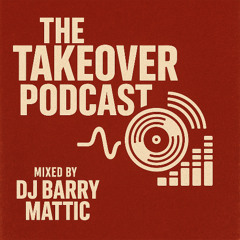 DJ BARRY MATTIC - TAKEOVER PODCAST EP. 12