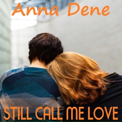 Anna Dene - Still Call Me Love (feat Tom Slade)