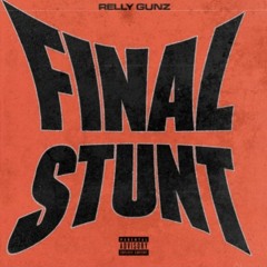 Relly Gunz - Final Stunt (Unreleased)