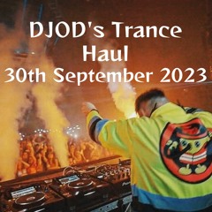 DJOD's Trance Haul - 30th September 2023