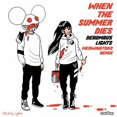 deadmau5 & Lights - When The Summer Dies (meowingtons remix)
