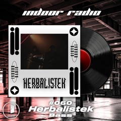 INDOOR RADIO Guest Mix: #060 Herbalistek [Bass]