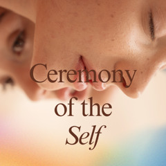 Ceremony of the Self