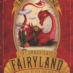 @$ The Girl Who Circumnavigated Fairyland in a Ship of Her Own Making BY: Catherynne M. Valente