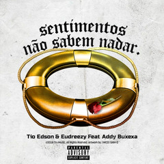 Tio Edson & Eudreezy - Sentimentos Não Sabem Nadar (Feat. Addy Buxexa)