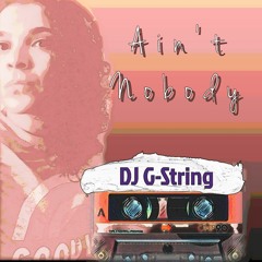 Ain't Nobody - DJ G - String (Original)