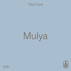 TAU Cast 016 - MULYA