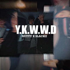 Nutty x Slackz-Y.K.W.W.D