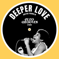 Deeper Love - Aretha Franklin (Cleo Grooves Edit)