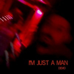 I'm Just A Man (Demo)