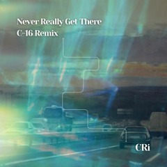 CRi - Never Really Get There (C-16 Remix)