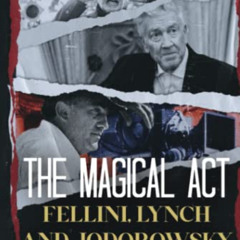 [Get] EBOOK 📂 THE MAGICAL ACT: Fellini, Lynch and Jodorowsky The miraculous mind of