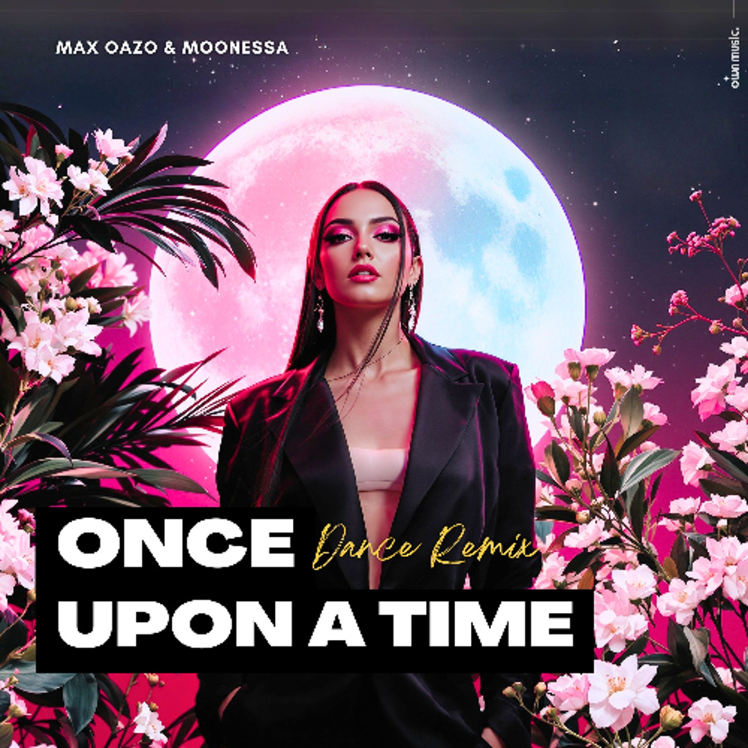 その他 Dance Upon a Time Stream Max Oazo ft. Moonessa - Once Upon A Time (Dance Remix) by
