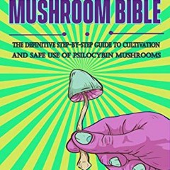 Open PDF The Magic Mushroom Bible: The Definitive Step-By-Step Guide to Cultivation and Safe Use of