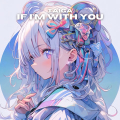 TAIGA - If I'm With You