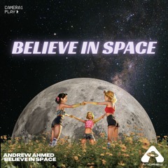 Andrew Ahmed - Believe in Space (Original Mix)