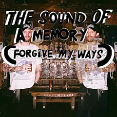 The Sound Of A Memory (Forgive My Ways)
