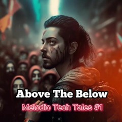 Above The Below (Melodic Tech tales)#01