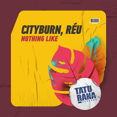 Cityburn, Reu (BR)- Nothing Like (Original Mix)[Taturana Records]