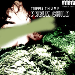 PRBLM CHILD (chunkytubs + hitgirl)
