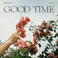 Fresh Drop and Umali - Good Time (Freedownload)