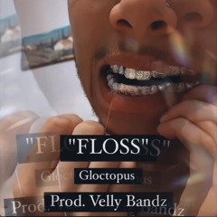 Floss- Gloctopus (Prod. Velly Bandz)