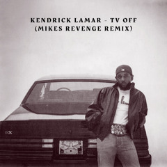 Kendrick Lamar - tv off (Mikes Revenge Remix)